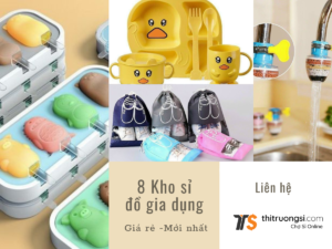 11 nguồn lấy sỉ đồ gia dụng rẻ, uy tín nhất cho dân buôn