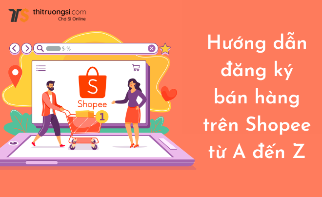 Đăng ký bán hàng trên shopee hiệu quả