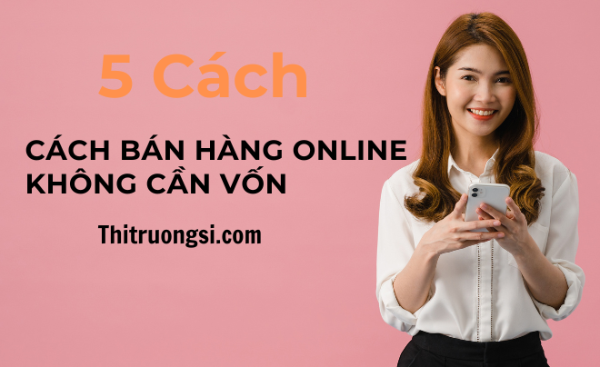 5 Cách bán hàng online không cần vốn