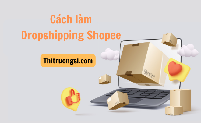 Cách làm Dropshipping Shopee kiếm tiền hiệu quả cho người mới