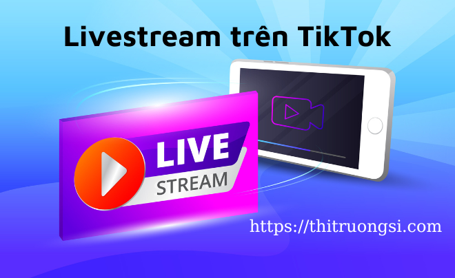 Cách Livestream trên TikTok thu hút khách hàng