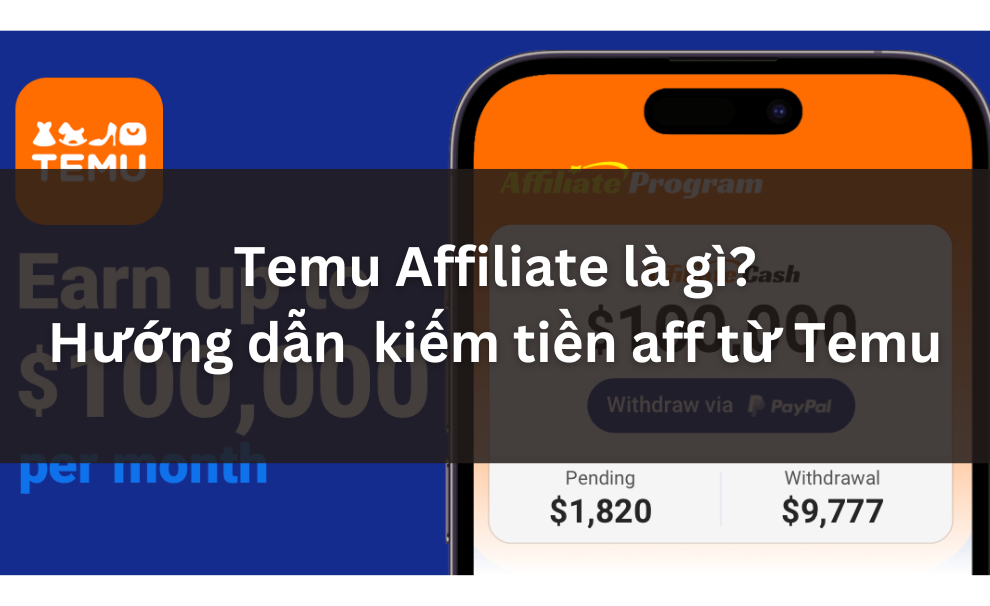 Temu Aff là gì? Hướng dẫn kiếm tiền aff từ Temu